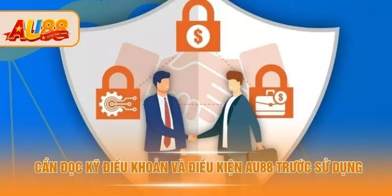 Điều Khoản Và Điều Kiện AU88 - Quy Định Cho Khách Hàng Cần đọc kỹ điều khoản và điều kiện AU88 trước sử dụng